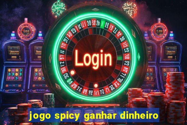 jogo spicy ganhar dinheiro